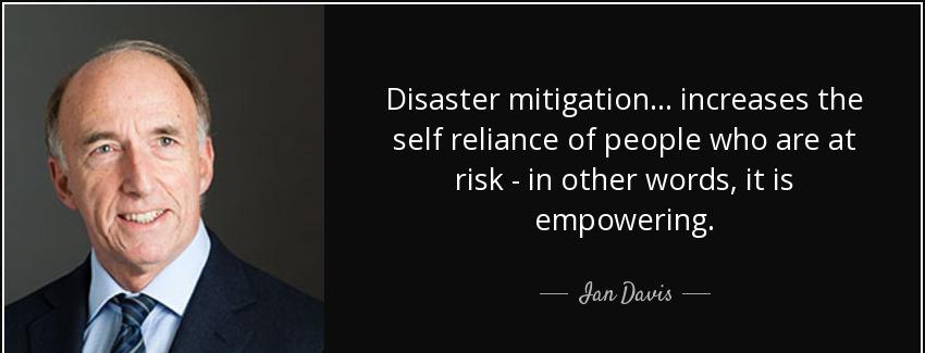 quote disaster mitigation increases the self reliance of people who are at risk in other words ian davis Quotes