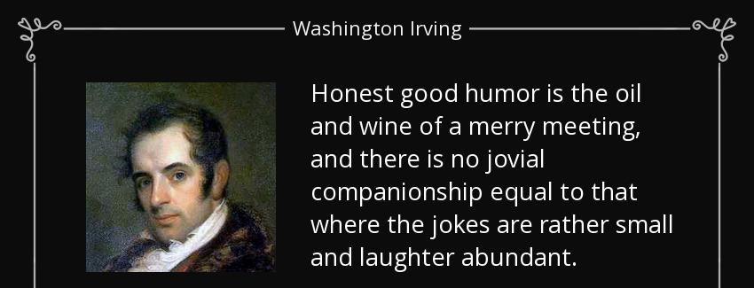 quote honest good humor is the oil and wine of a merry meeting and there is no jovial companionship washington irving Quotes