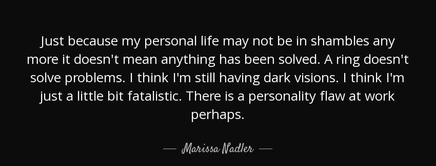 quote just because my personal life may not be in shambles any more it doesn t mean anything marissa nadler Quotes
