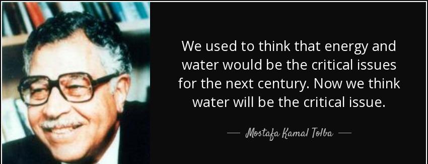 quote we used to think that energy and water would be the critical issues for the next century mostafa kamal tolba Quotes
