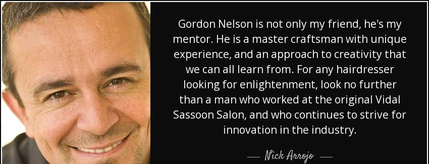 quote gordon nelson is not only my friend he s my mentor he is a master craftsman with unique nick arrojo Quotes