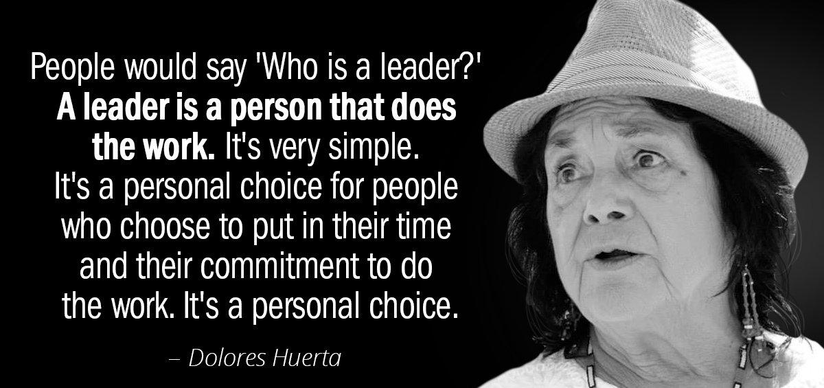 Quotation Dolores Huerta People would say Who is a leader A leader is Quotes