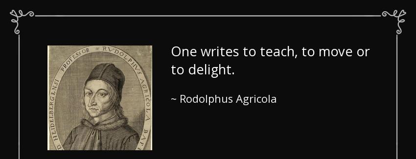 quote one writes to teach to move or to delight rodolphus agricola Quotes