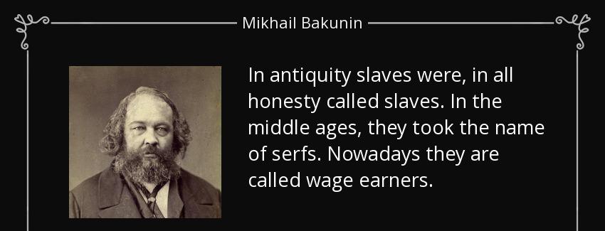 quote in antiquity slaves were in all honesty called slaves in the middle ages they took the mikhail bakunin Quotes