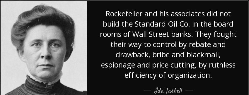 quote rockefeller and his associates did not build the standard oil co in the board rooms ida tarbell Quotes