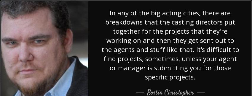 quote in any of the big acting cities there are breakdowns that the casting directors put bostin christopher Quotes