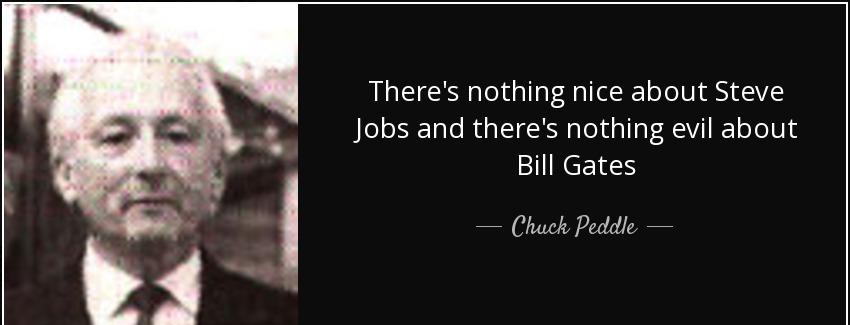 quote there s nothing nice about steve jobs and there s nothing evil about bill gates chuck peddle Quotes