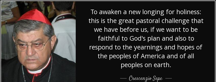 quote to awaken a new longing for holiness this is the great pastoral challenge that we have crescenzio sepe Quotes