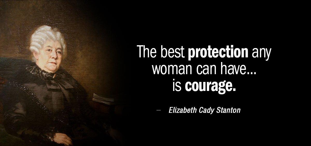 Quotation Elizabeth Cady Stanton The best protection any woman can have is courage Quotes