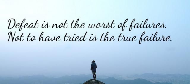 Quotation George Edward Woodberry Defeat is not the worst of failures Not to have Quotes