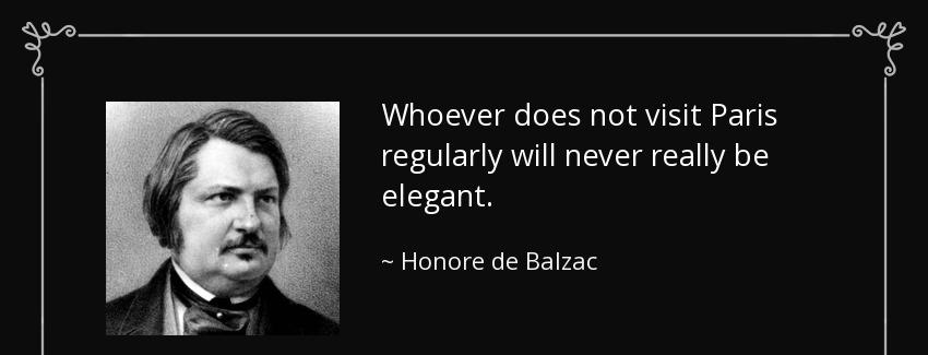 quote whoever does not visit paris regularly will never really be elegant honore de balzac Quotes