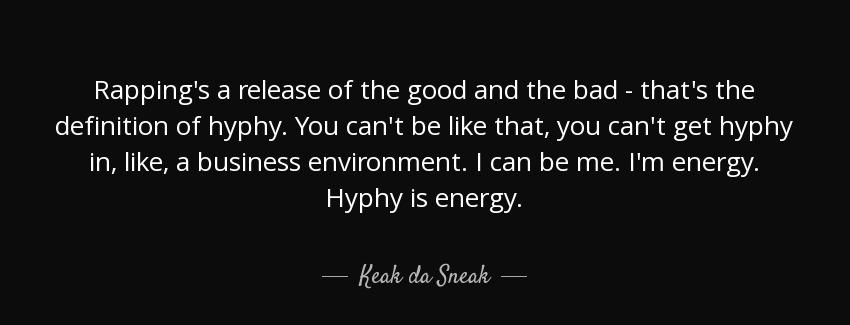quote rapping s a release of the good and the bad that s the definition of hyphy you can t keak da sneak Quotes