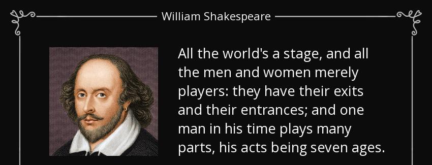 quote all the world s a stage and all the men and women merely players they have their exits william shakespeare Quotes