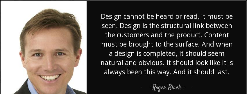 quote design cannot be heard or read it must be seen design is the structural link between roger black Quotes