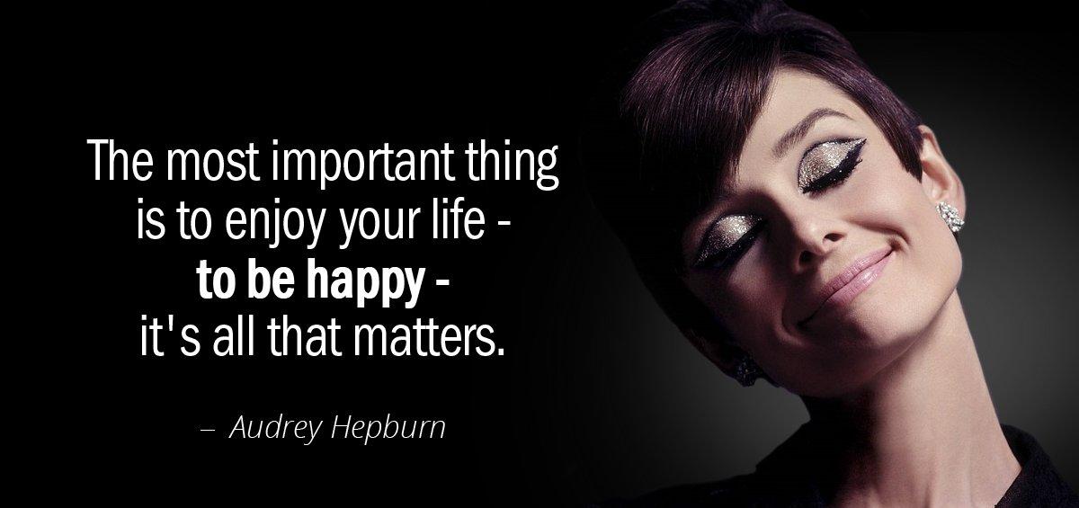 Quotation Audrey Hepburn The most important thing is to enjoy your life to Quotes