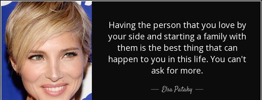 quote having the person that you love by your side and starting a family with them is the elsa pataky Quotes