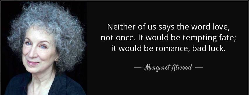 quote neither of us says the word love not once it would be tempting fate it would be romance margaret atwood Quotes