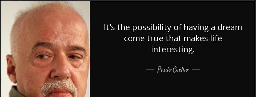 quote it s the possibility of having a dream come true that makes life interesting paulo coelho Quotes