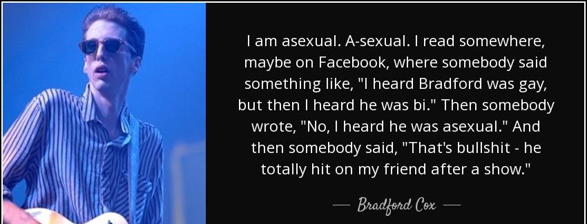 quote i am asexual a sexual i read somewhere maybe on facebook where somebody said something bradford cox Quotes