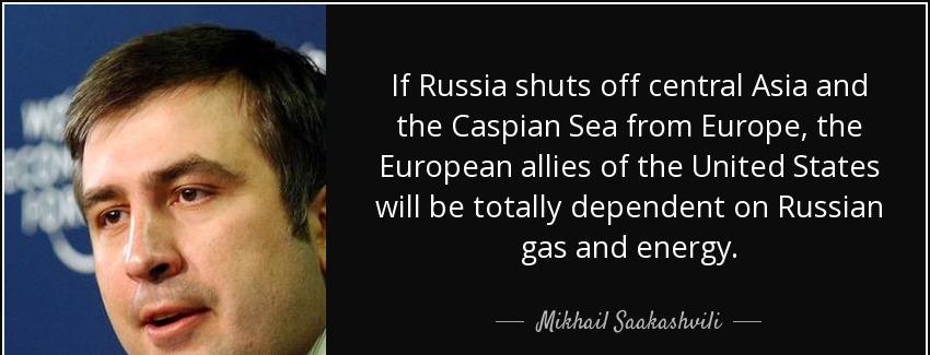 quote if russia shuts off central asia and the caspian sea from europe the european allies mikhail saakashvili Quotes