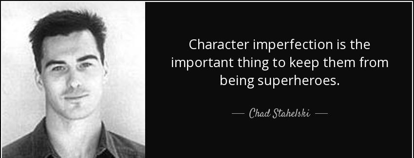 quote character imperfection is the important thing to keep them from being superheroes chad stahelski Quotes