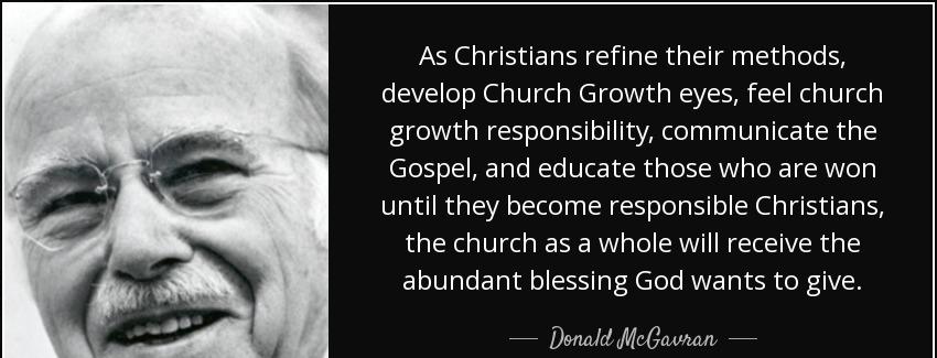 quote as christians refine their methods develop church growth eyes feel church growth responsibility donald mcgavran Quotes