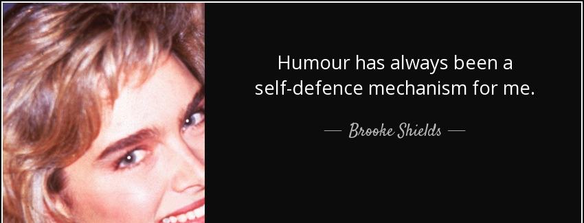 quote humour has always been a self defence mechanism for me brooke shields Quotes