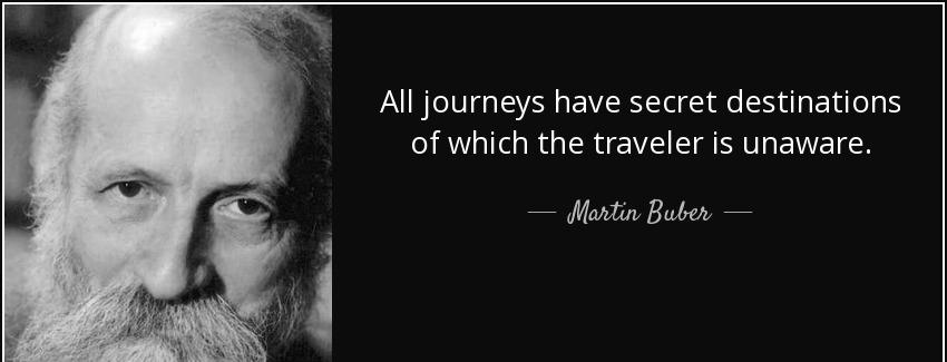 quote all journeys have secret destinations of which the traveler is unaware martin buber Quotes
