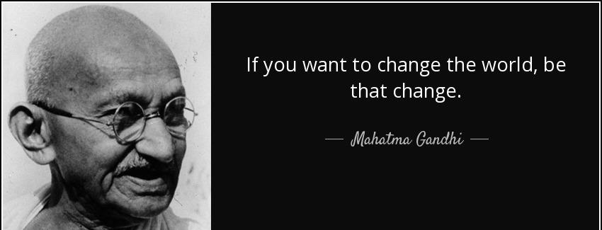 quote if you want to change the world be that change mahatma gandhi Quotes