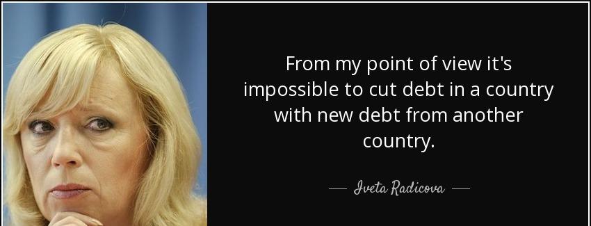 quote from my point of view it s impossible to cut debt in a country with new debt from another iveta radicova Quotes