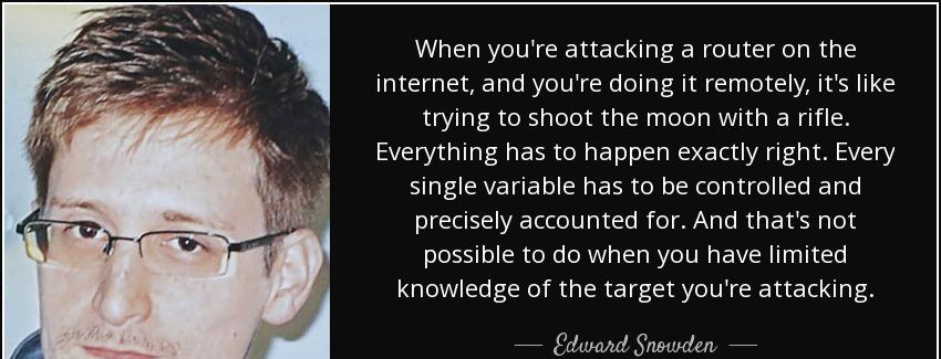 quote when you re attacking a router on the internet and you re doing it remotely it s like edward snowden Quotes