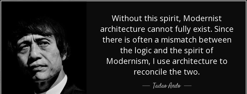 quote without this spirit modernist architecture cannot fully exist since there is often a tadao ando Quotes