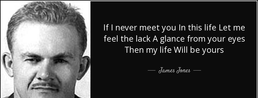 quote if i never meet you in this life let me feel the lack a glance from your eyes then my james jones Quotes