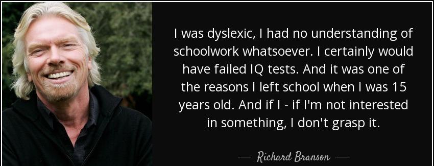 quote i was dyslexic i had no understanding of schoolwork whatsoever i certainly would have richard branson Quotes