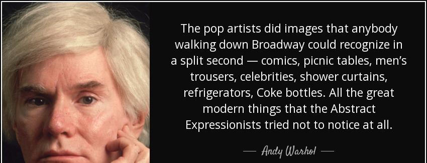 quote the pop artists did images that anybody walking down broadway could recognize in a split andy warhol Quotes