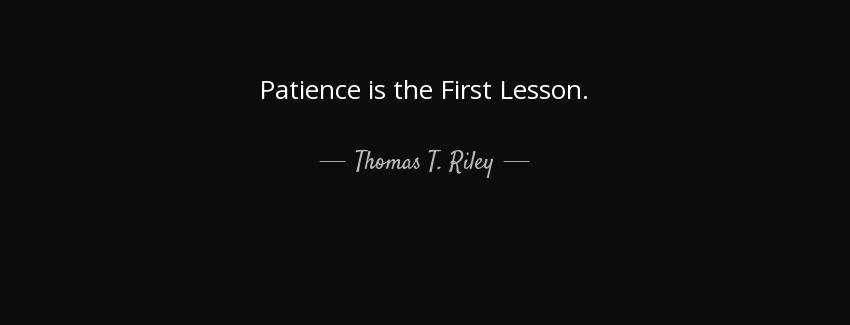 quote patience is the first lesson thomas t riley Quotes