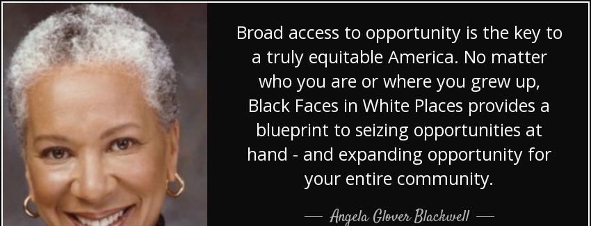 quote broad access to opportunity is the key to a truly equitable america no matter who you angela glover blackwell Quotes