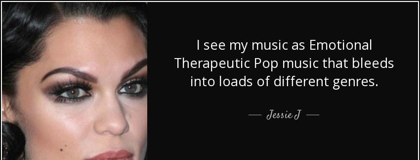 quote i see my music as emotional therapeutic pop music that bleeds into loads of different jessie j Quotes