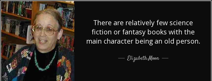 quote there are relatively few science fiction or fantasy books with the main character being elizabeth moon Quotes