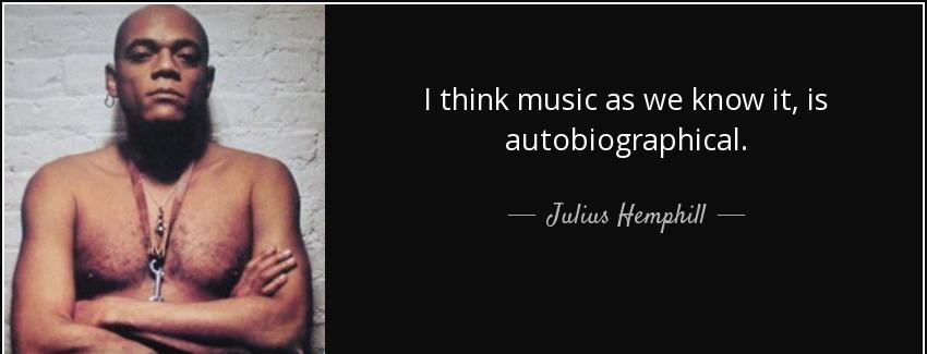 quote i think music as we know it is autobiographical julius hemphill Quotes