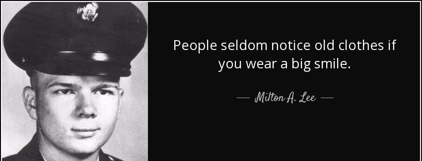 quote people seldom notice old clothes if you wear a big smile milton a lee Quotes