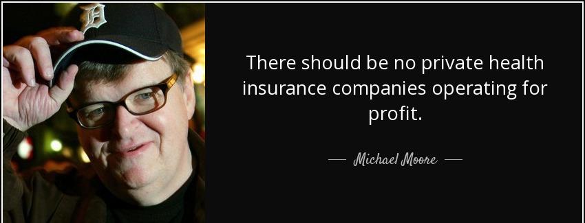 quote there should be no private health insurance companies operating for profit michael moore Quotes