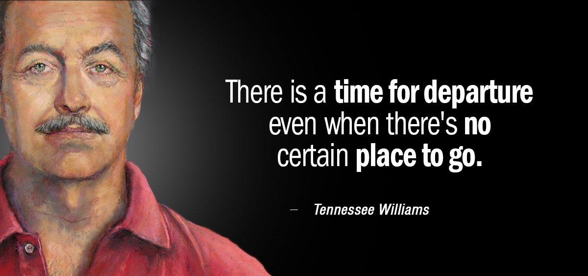 Quotation Tennessee Williams There is a time for departure even when there s Quotes