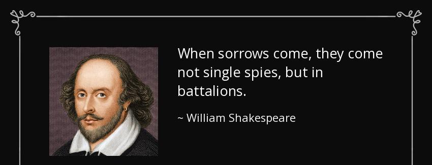 quote when sorrows come they come not single spies but in battalions william shakespeare Quotes
