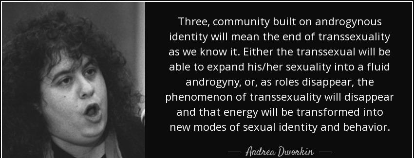 quote three community built on androgynous identity will mean the end of transsexuality as andrea dworkin Quotes