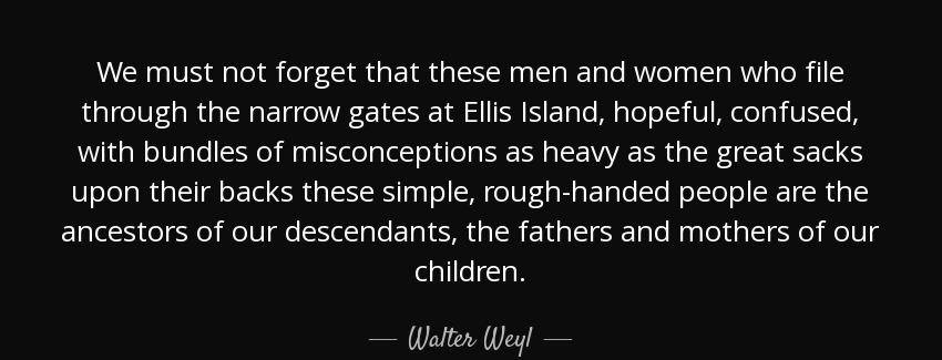 quote we must not forget that these men and women who file through the narrow gates at ellis walter weyl Quotes