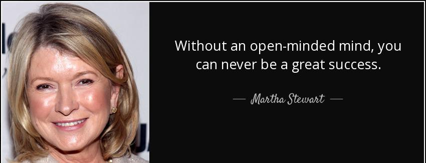 quote without an open minded mind you can never be a great success martha stewart Quotes
