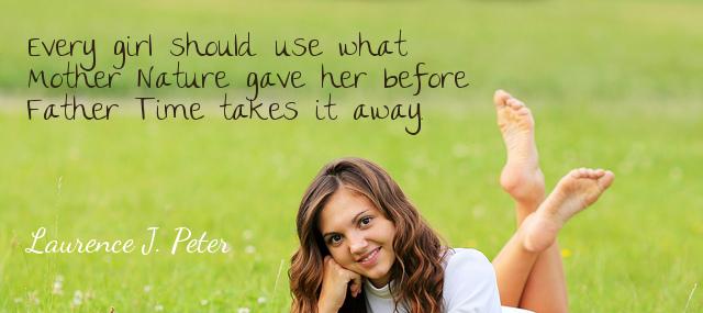 Quotation Laurence J Peter Every girl should use what Mother Nature gave her before Quotes