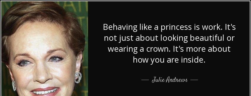 quote behaving like a princess is work it s not just about looking beautiful or wearing a julie andrews Quotes
