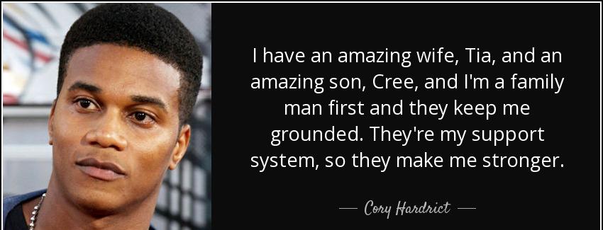 quote i have an amazing wife tia and an amazing son cree and i m a family man first and they cory hardrict Quotes